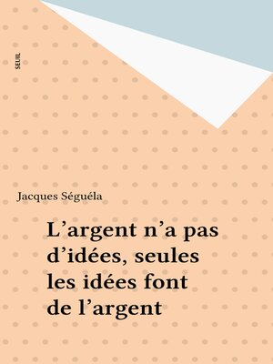 cover image of L'argent n'a pas d'idées, seules les idées font de l'argent